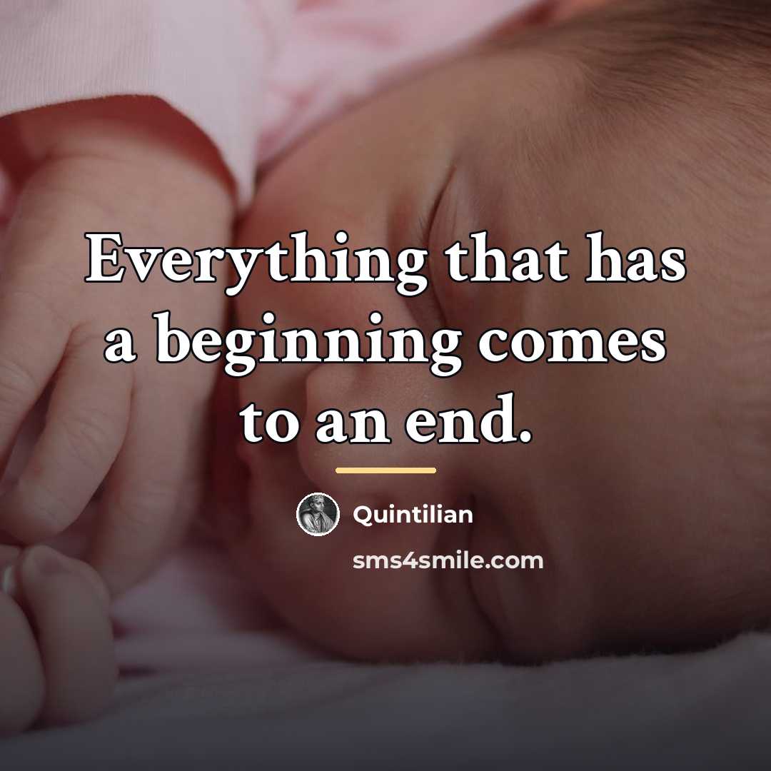 “Everything that has a beginning comes to an end.…” quote by Quintilian