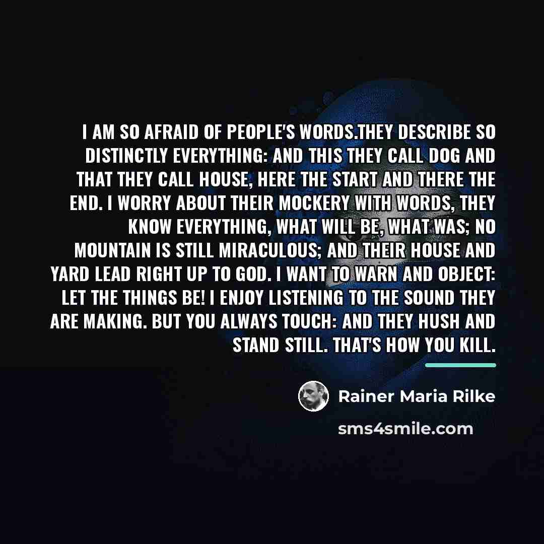 “I am so afraid of people's words.They describe so distinctly…” quote by Rainer Maria Rilke