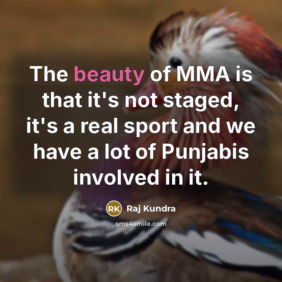 “The beauty of MMA is that it's not staged, it's…” quote by Raj Kundra