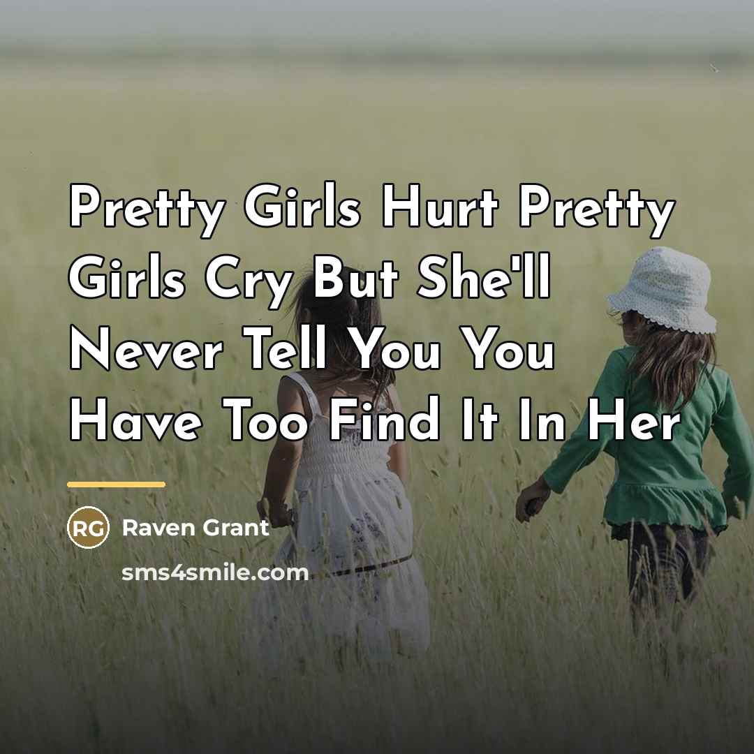“Pretty Girls Hurt Pretty Girls Cry But She'll Never Tell…” quote by Raven Grant