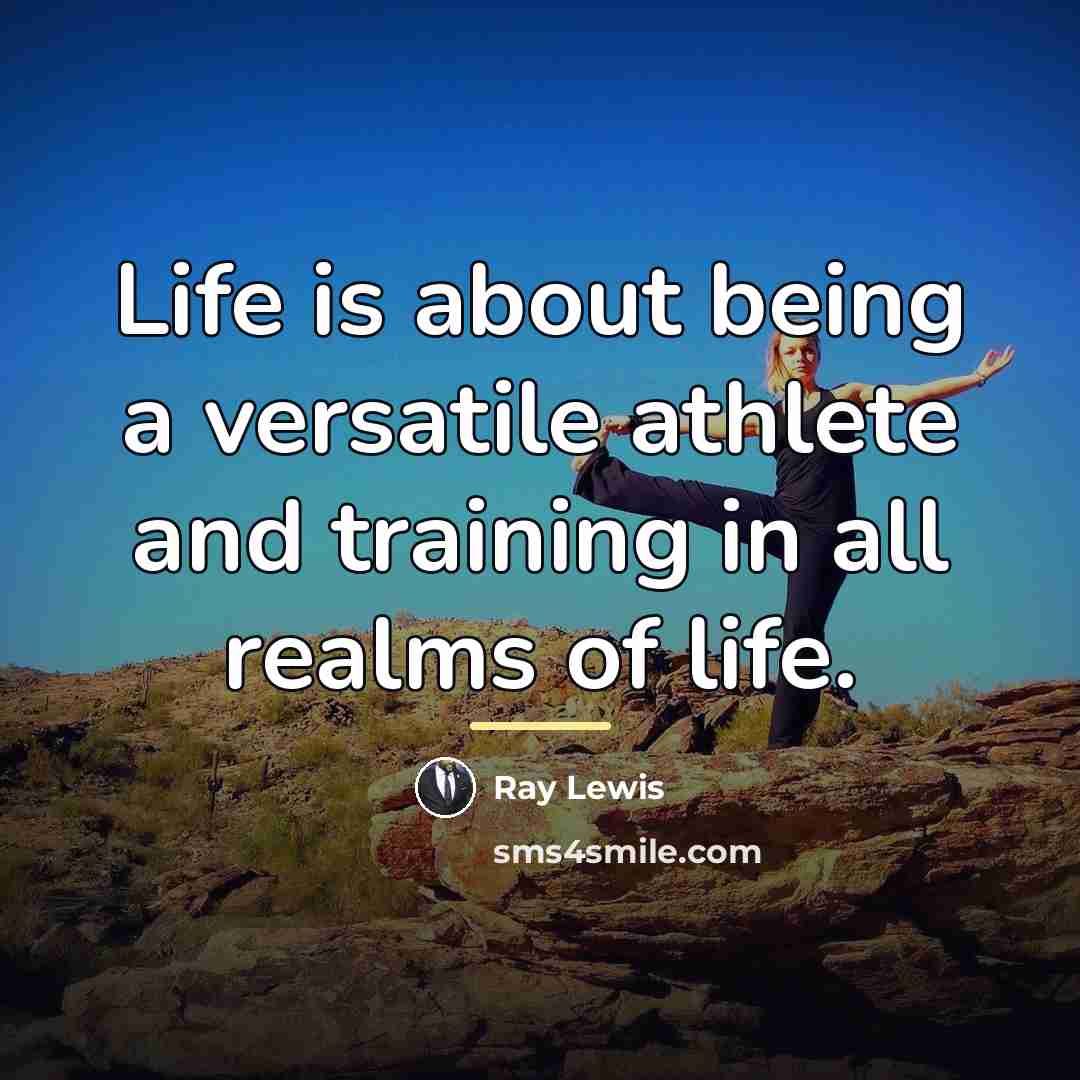 “Life is about being a versatile athlete and training in…” quote by Ray Lewis
