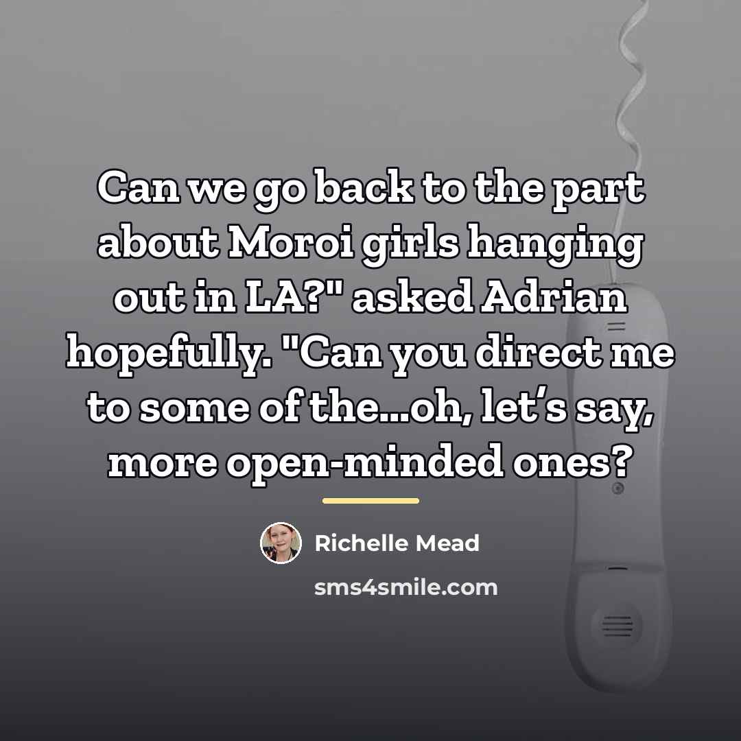 “Can we go back to the part about Moroi girls…” quote by Richelle Mead