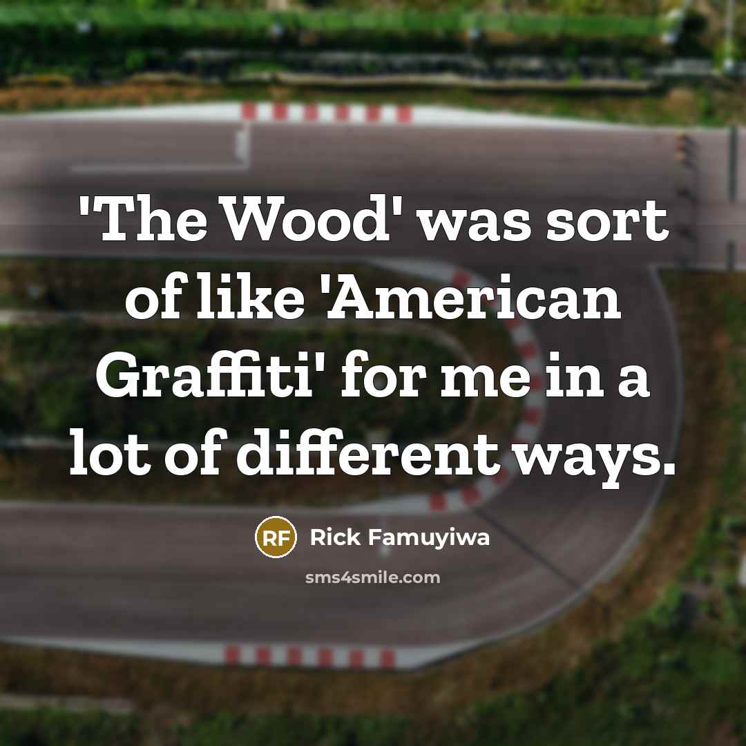 “'The Wood' was sort of like 'American Graffiti' for me…” quote by Rick Famuyiwa
