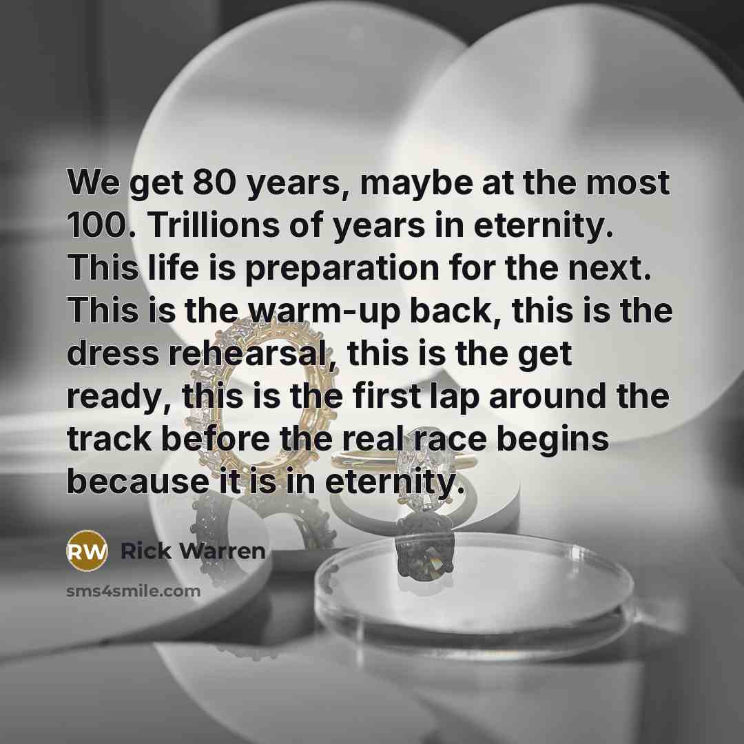 “We get 80 years, maybe at the most 100. Trillions…” quote by Rick Warren