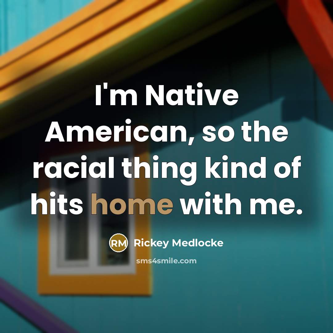 “I'm Native American, so the racial thing kind of hits…” quote by Rickey Medlocke