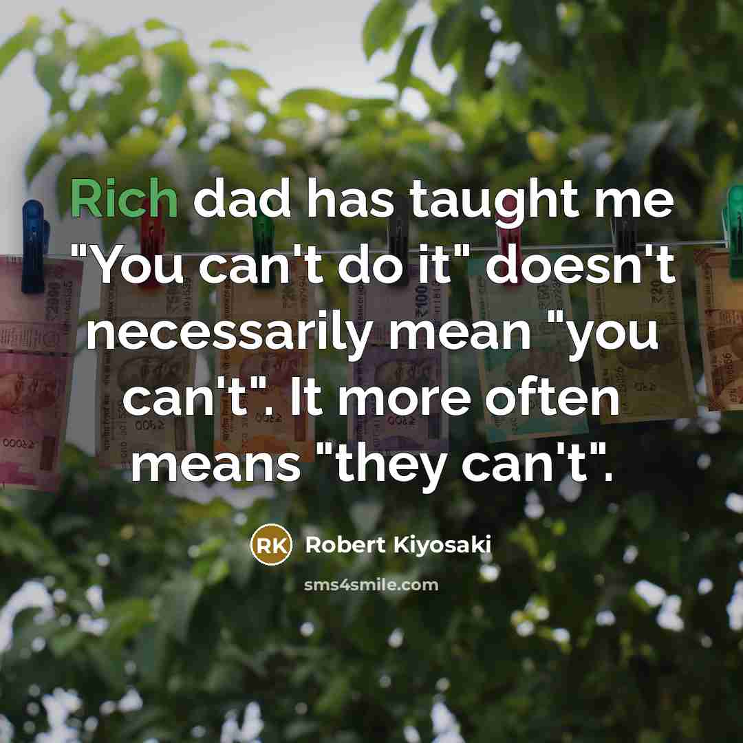 “Rich dad has taught me "You can't do it" doesn't…” quote by Robert Kiyosaki