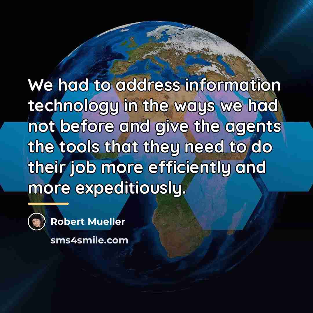 “We had to address information technology in the ways we…” quote by Robert Mueller