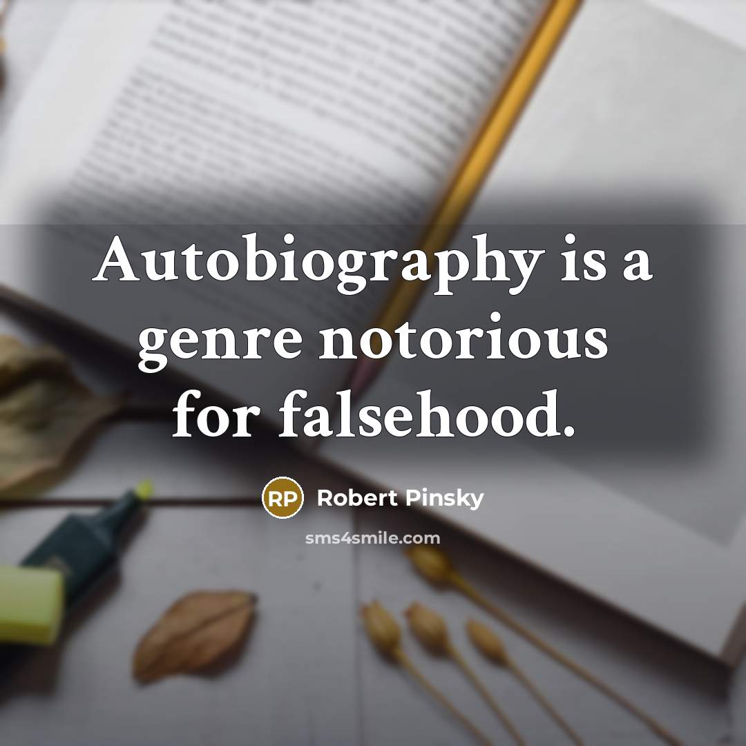 “Autobiography is a genre notorious for falsehood.…” quote by Robert Pinsky