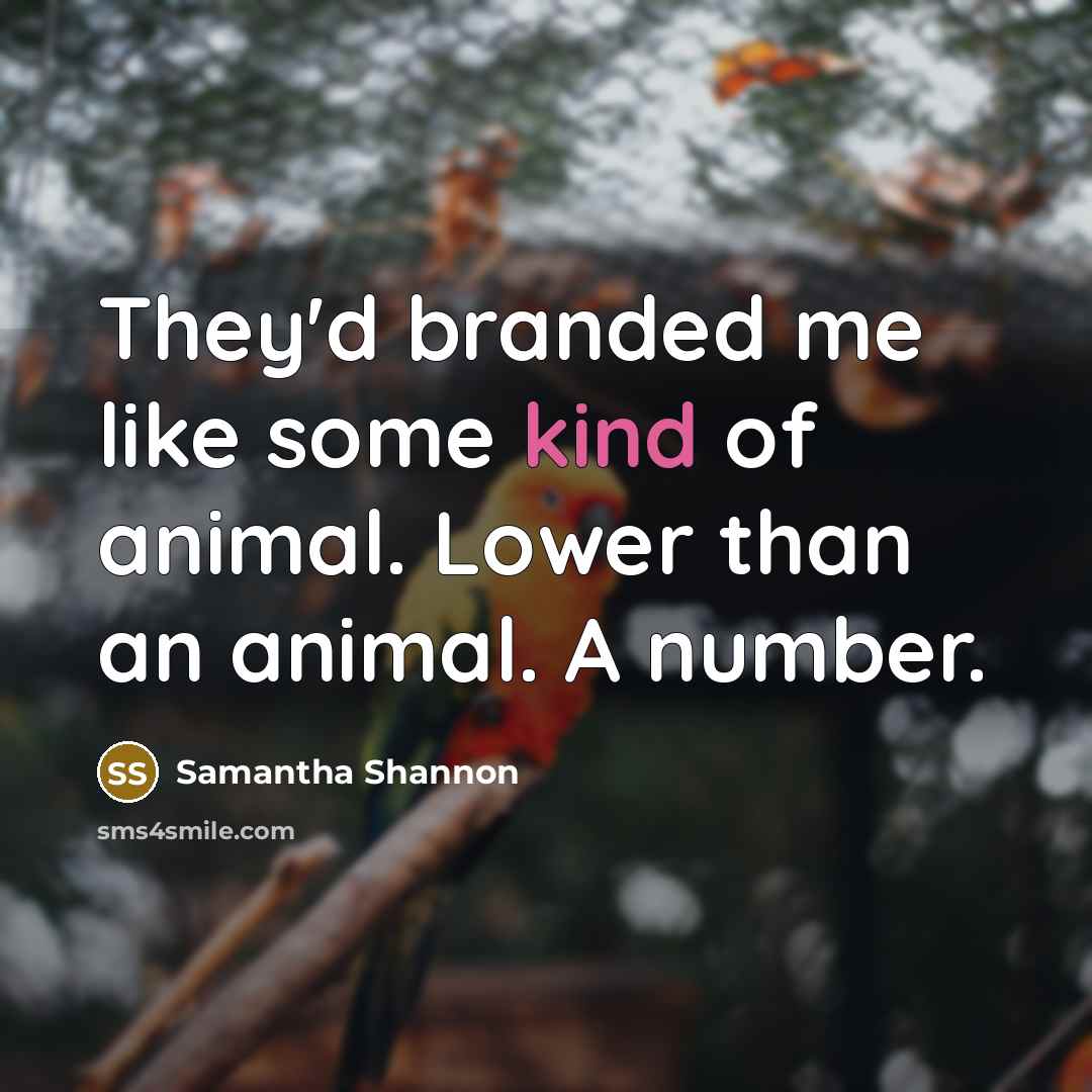“They'd branded me like some kind of animal. Lower than…” quote by Samantha Shannon