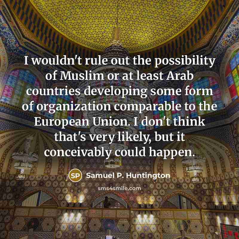 “I wouldn't rule out the possibility of Muslim or at…” quote by Samuel P. Huntington