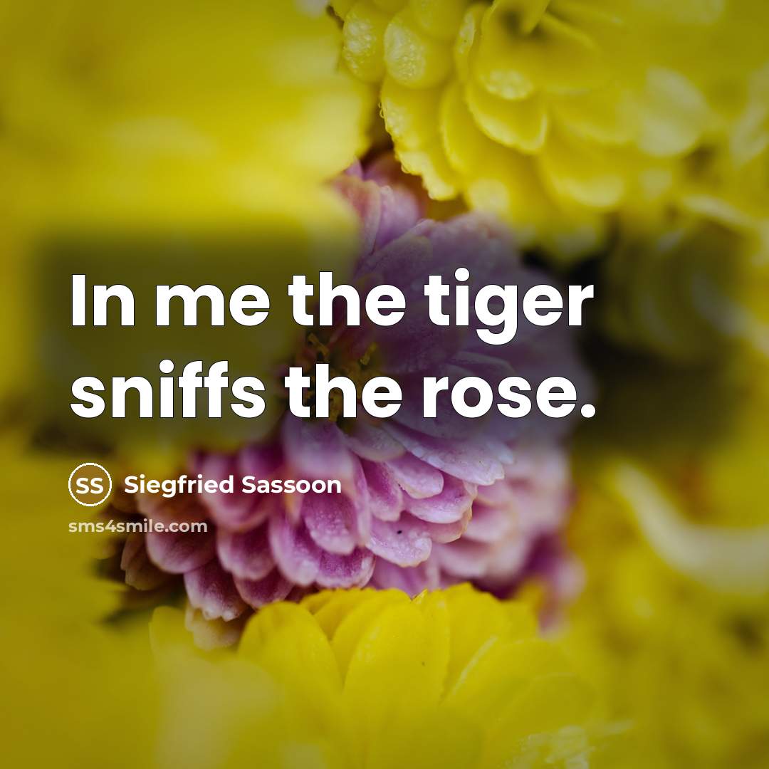 “In me the tiger sniffs the rose.…” quote by Siegfried Sassoon