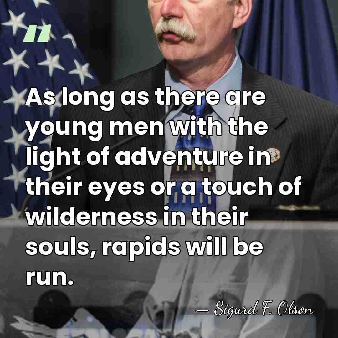 As long as there are young men with the light of adventure&hellip; - Sigurd F. Olson