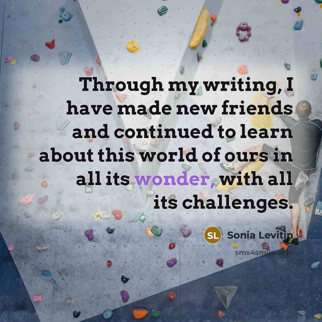 “Through my writing, I have made new friends and continued…” quote by Sonia Levitin