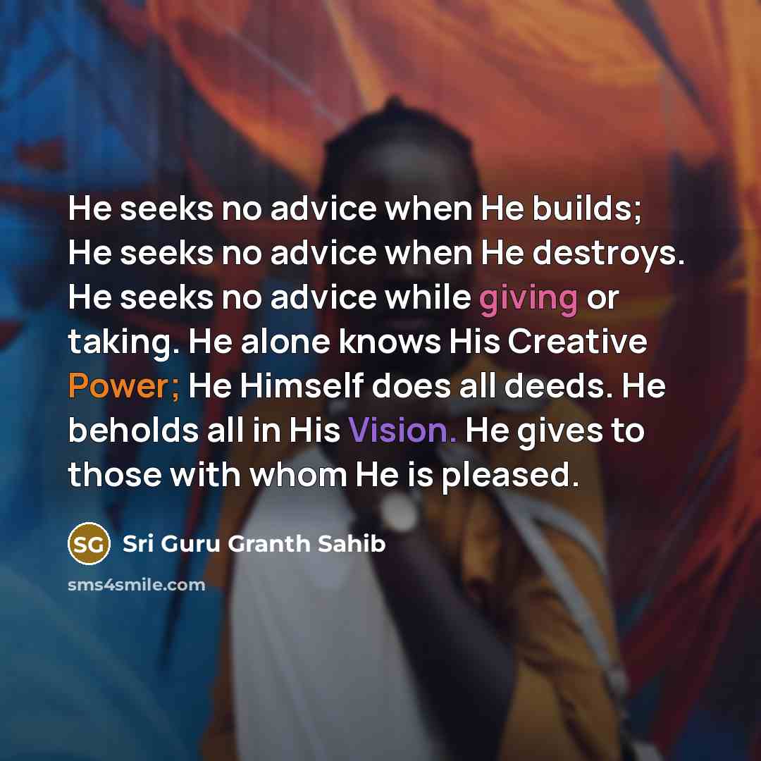 “He seeks no advice when He builds; He seeks no…” quote by Sri Guru Granth Sahib