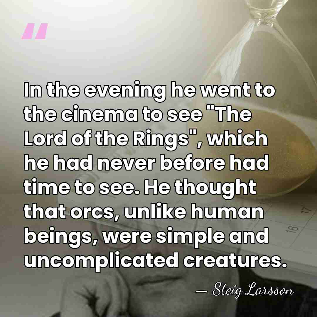 In the evening he went to the cinema to see "The Lord&hellip; - Steig Larsson