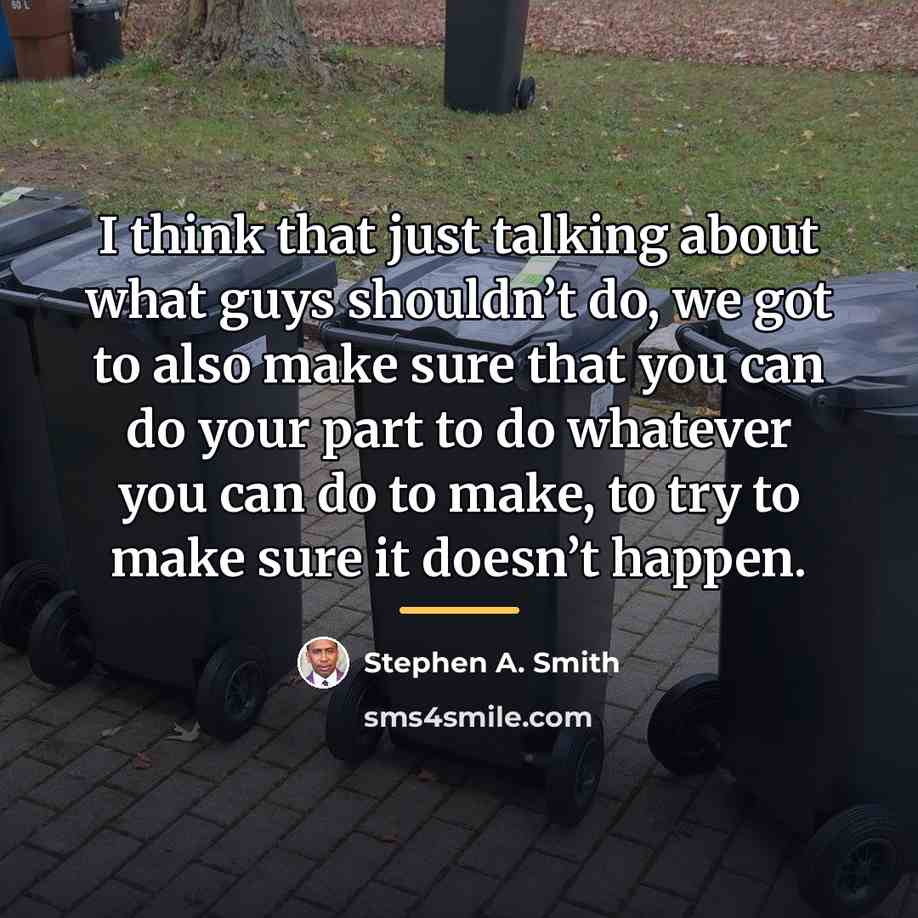 “I think that just talking about what guys shouldn’t do,…” quote by Stephen A. Smith