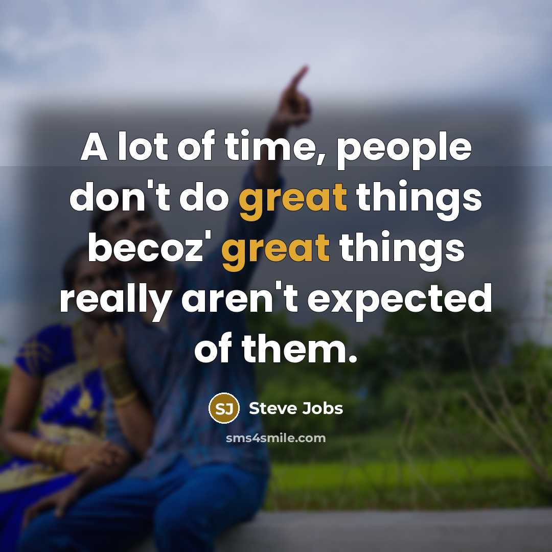 “A lot of time, people don't do great things becoz'…” quote by Steve Jobs