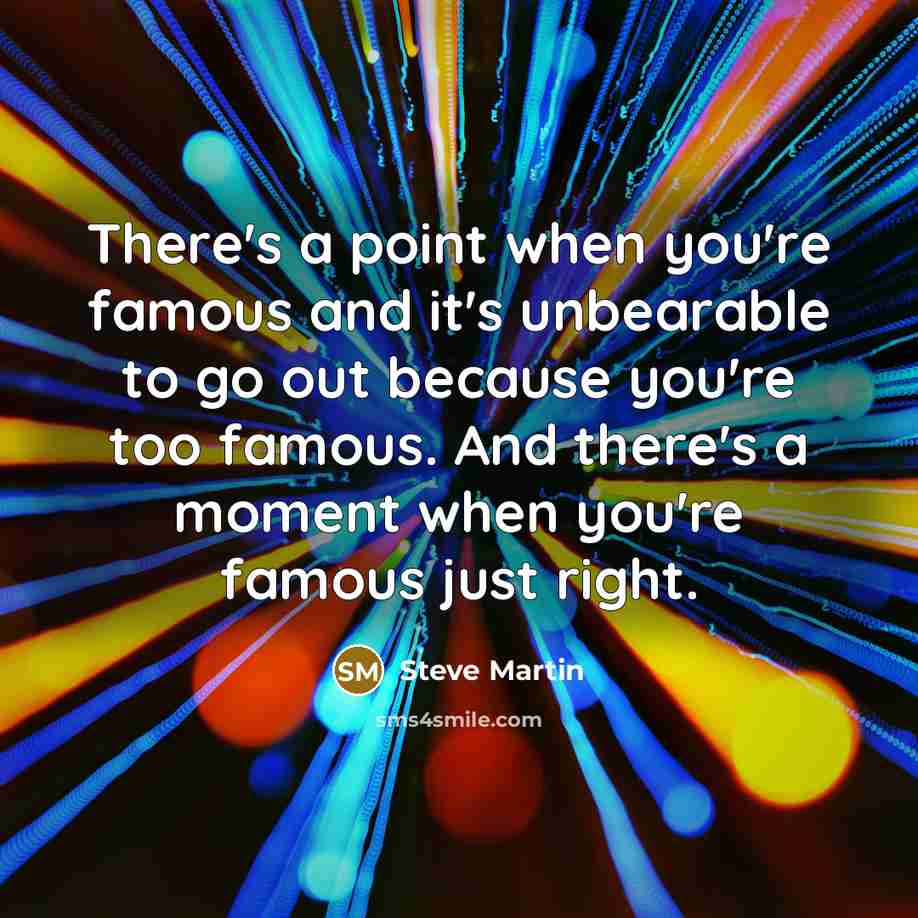 “There's a point when you're famous and it's unbearable to…” quote by Steve Martin