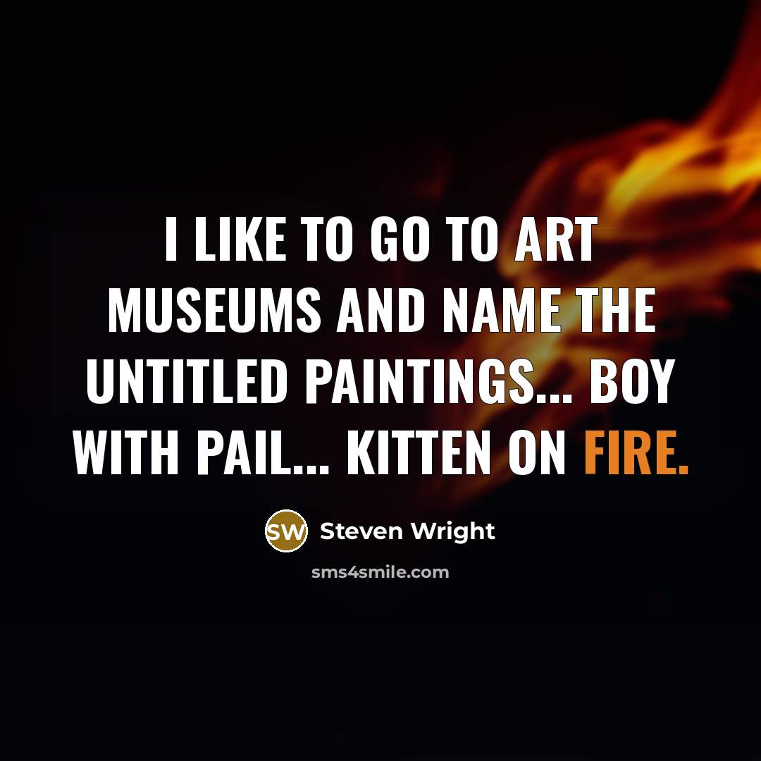 “I like to go to art museums and name the…” quote by Steven Wright