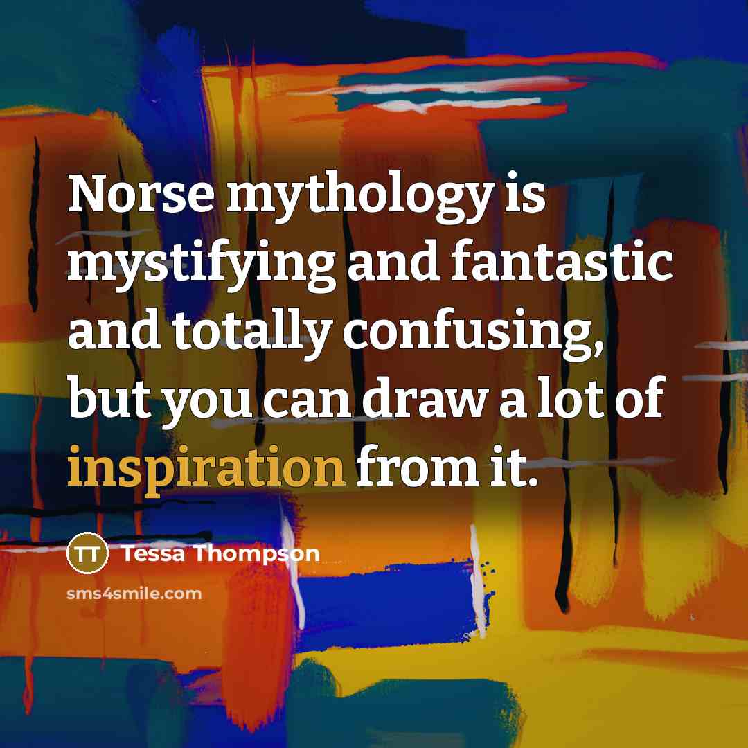 “Norse mythology is mystifying and fantastic and totally confusing, but…” quote by Tessa Thompson