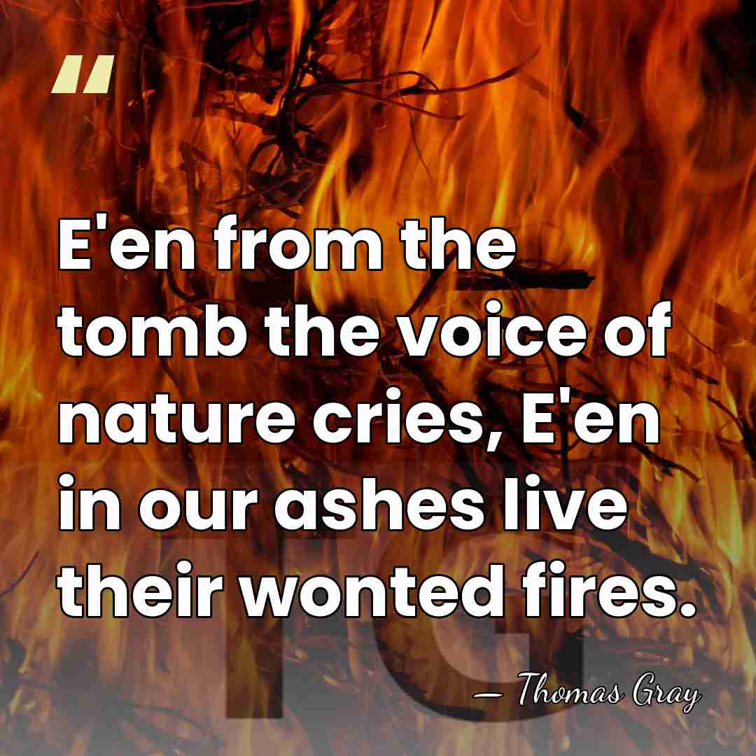 E'en from the tomb the voice of nature cries, E'en in our&hellip; - Thomas Gray
