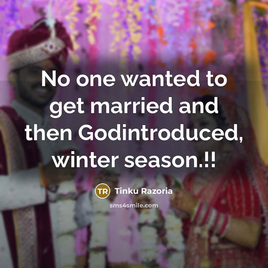 “No one wanted to get married and then Godintroduced, winter…” quote by Tinku Razoria