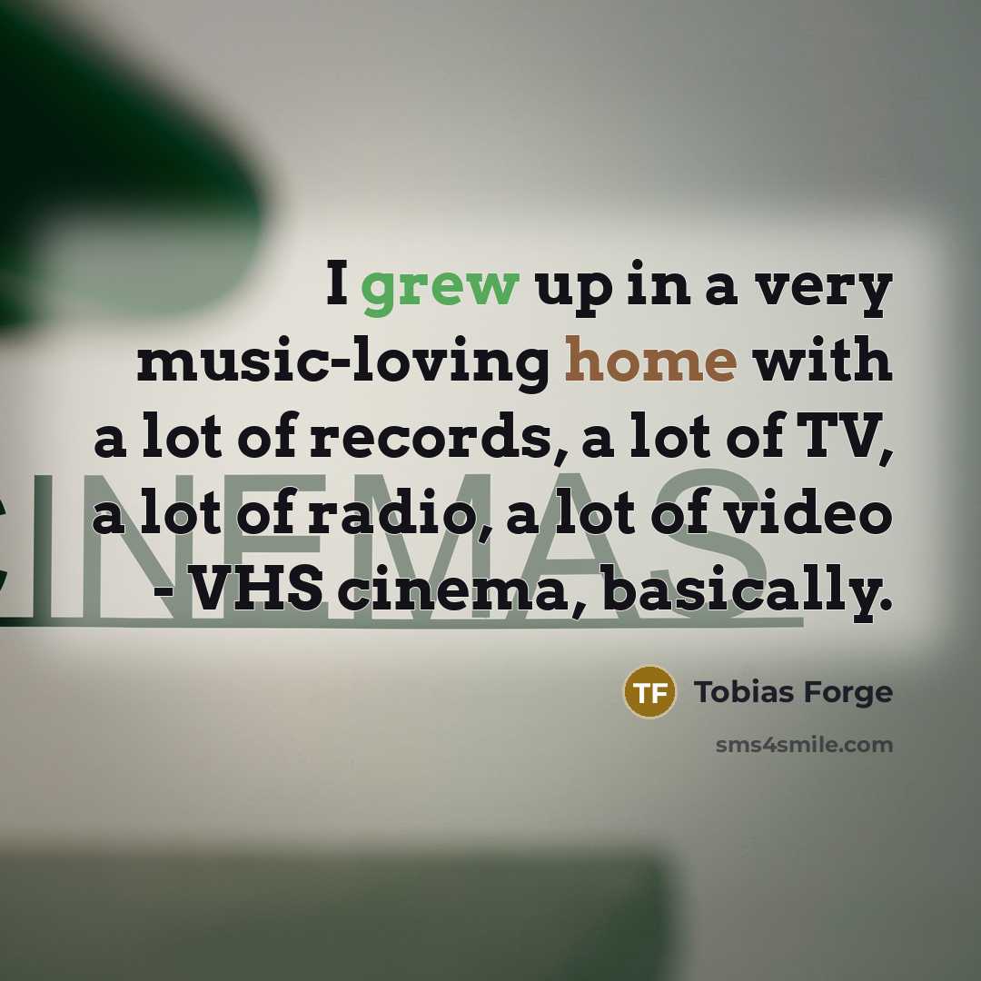 “I grew up in a very music-loving home with a…” quote by Tobias Forge