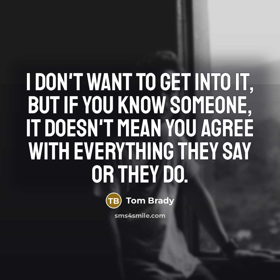 “I don't want to get into it, but if you…” quote by Tom Brady