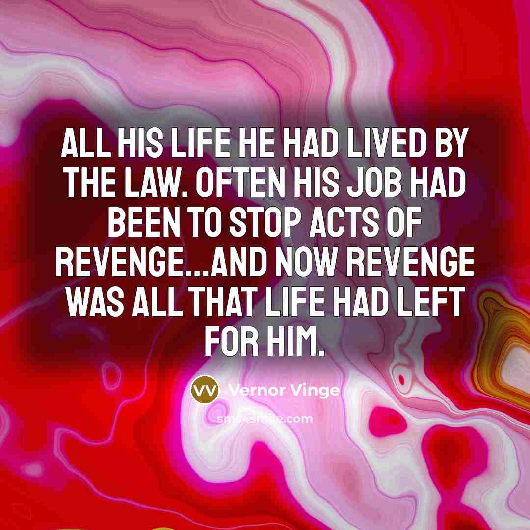 “All his life he had lived by the law. Often…” quote by Vernor Vinge