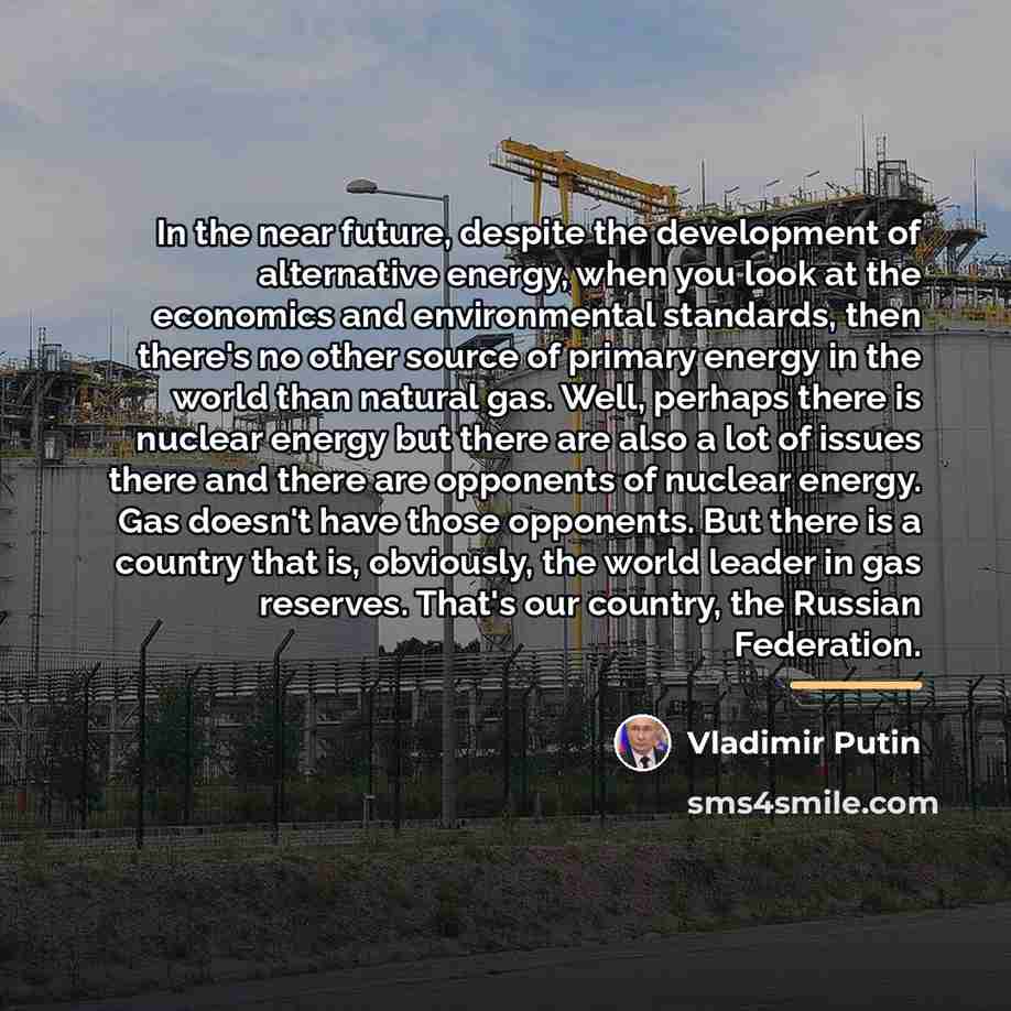 “In the near future, despite the development of alternative energy,…” quote by Vladimir Putin