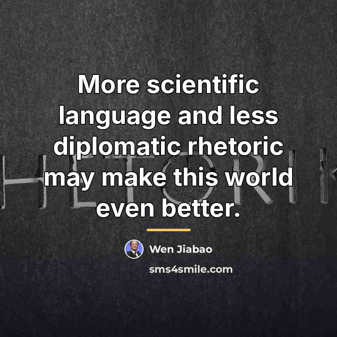 “More scientific language and less diplomatic rhetoric may make this…” quote by Wen Jiabao