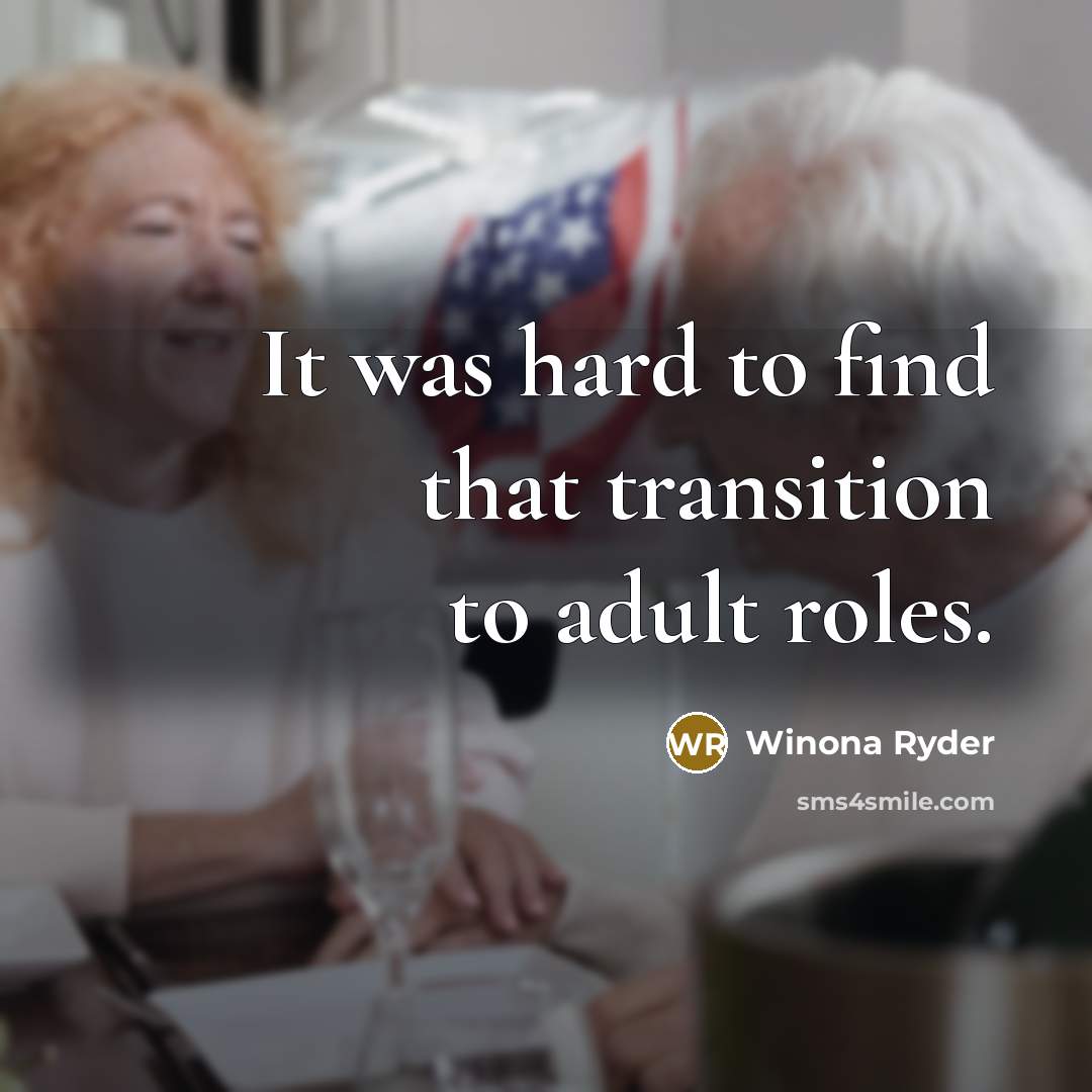 “It was hard to find that transition to adult roles.…” quote by Winona Ryder