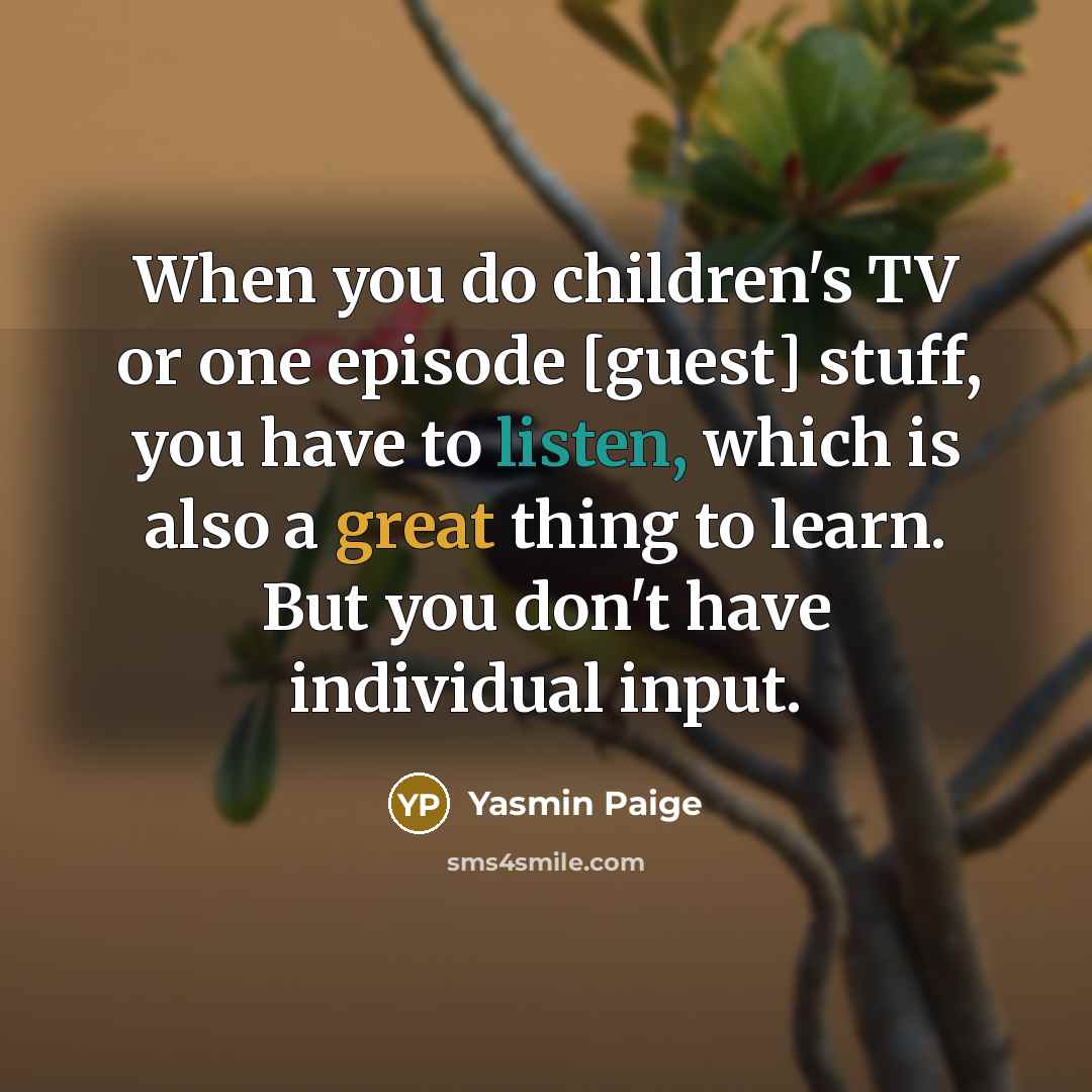 “When you do children's TV or one episode [guest] stuff,…” quote by Yasmin Paige