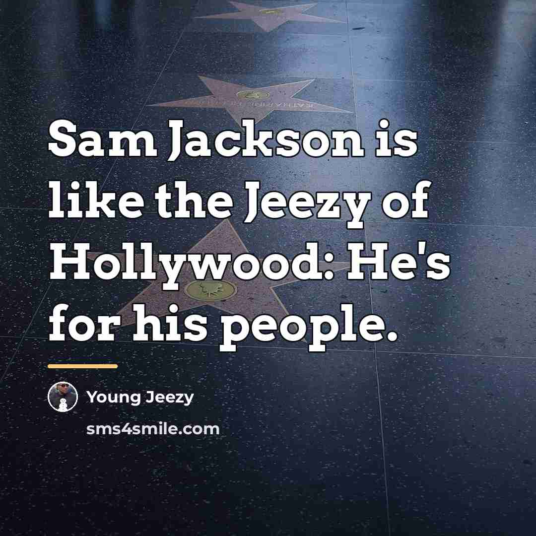 “Sam Jackson is like the Jeezy of Hollywood: He's for…” quote by Young Jeezy