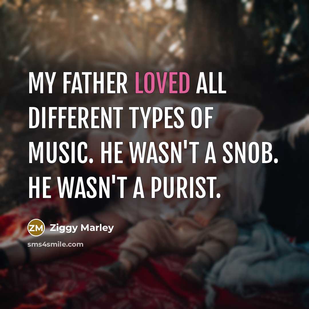 “My father loved all different types of music. He wasn't…” quote by Ziggy Marley
