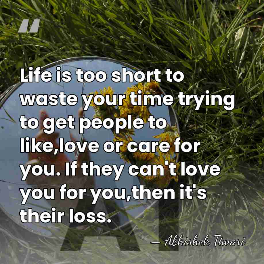 Life is too short to waste your time trying to get people&hellip; - Abhishek Tiwari