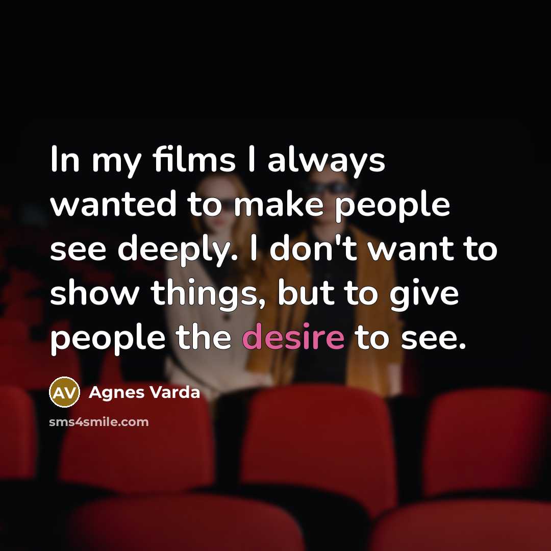 “In my films I always wanted to make people see…” quote by Agnes Varda