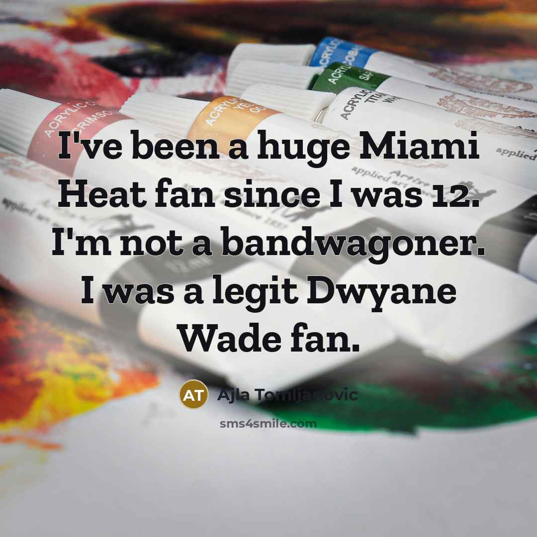 “I've been a huge Miami Heat fan since I was…” quote by Ajla Tomljanovic