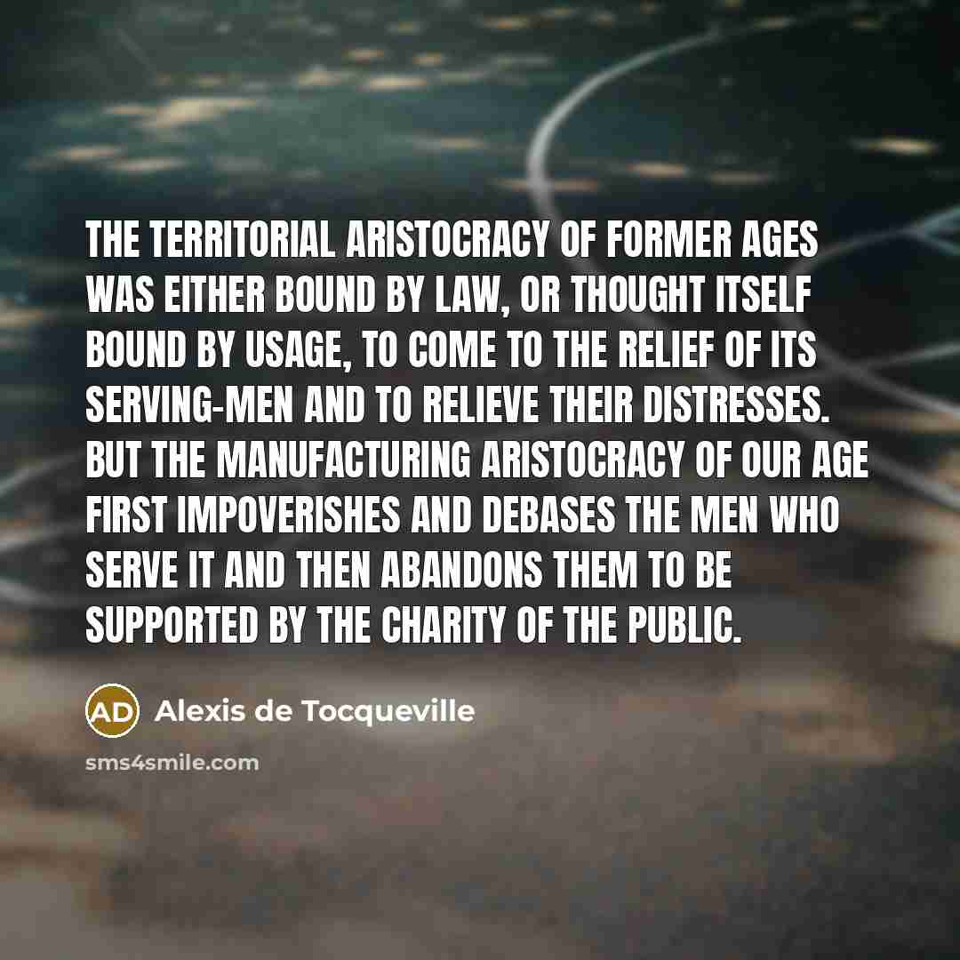 “The territorial aristocracy of former ages was either bound by…” quote by Alexis de Tocqueville