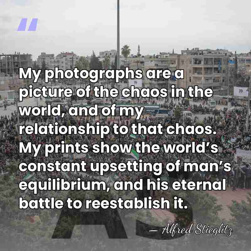 My photographs are a picture of the chaos in the world, and&hellip; - Alfred Stieglitz