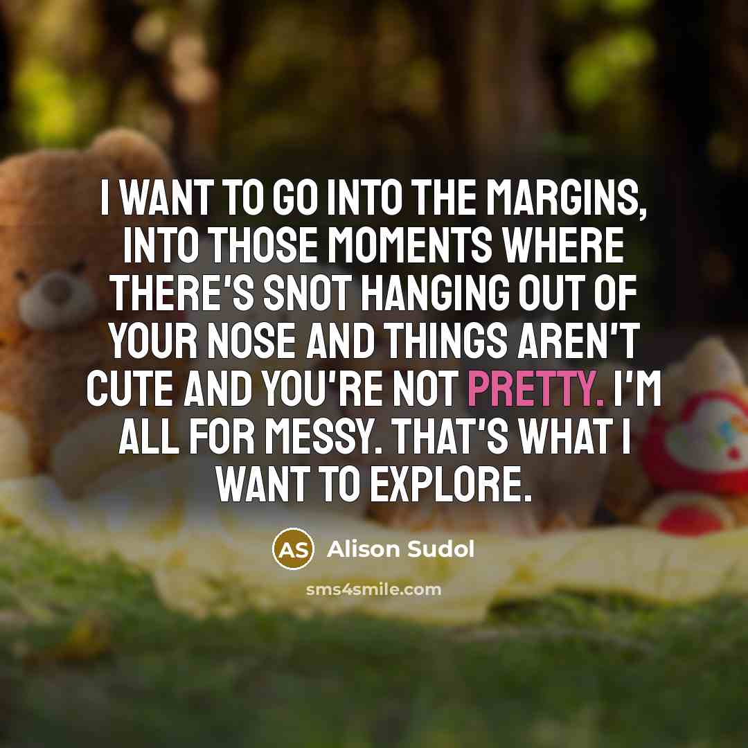 “I want to go into the margins, into those moments…” quote by Alison Sudol