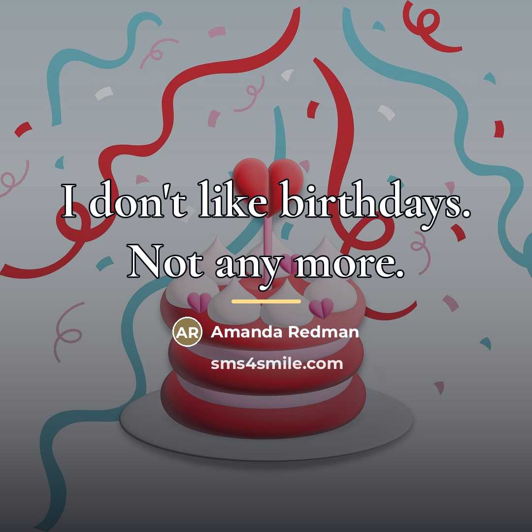 “I don't like birthdays. Not any more.…” quote by Amanda Redman