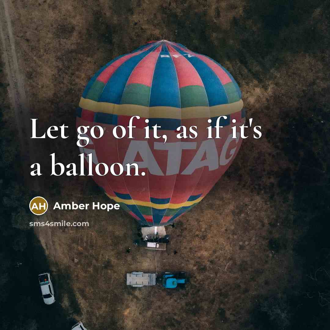 “Let go of it, as if it's a balloon.…” quote by Amber Hope