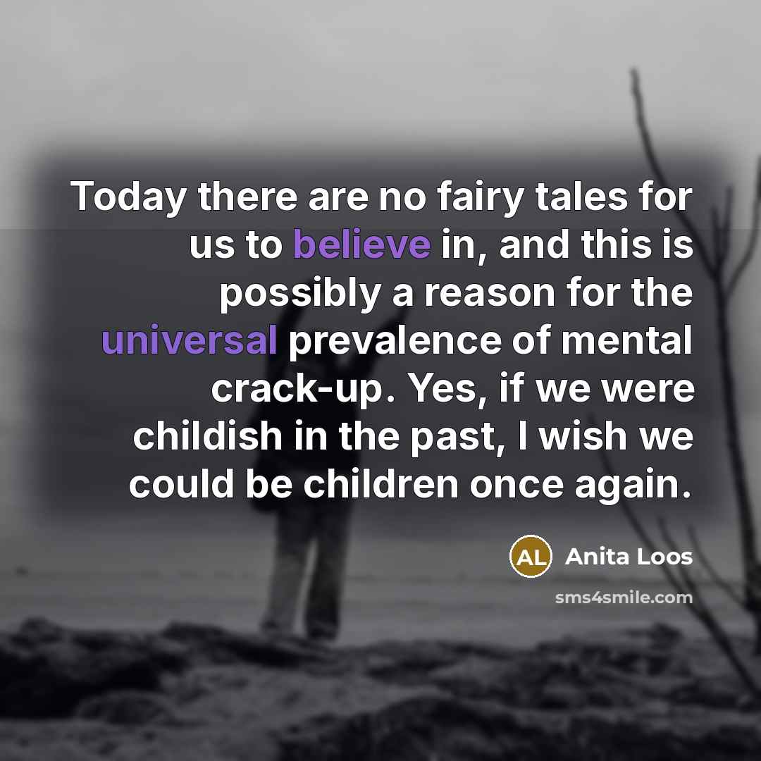 “Today there are no fairy tales for us to believe…” quote by Anita Loos