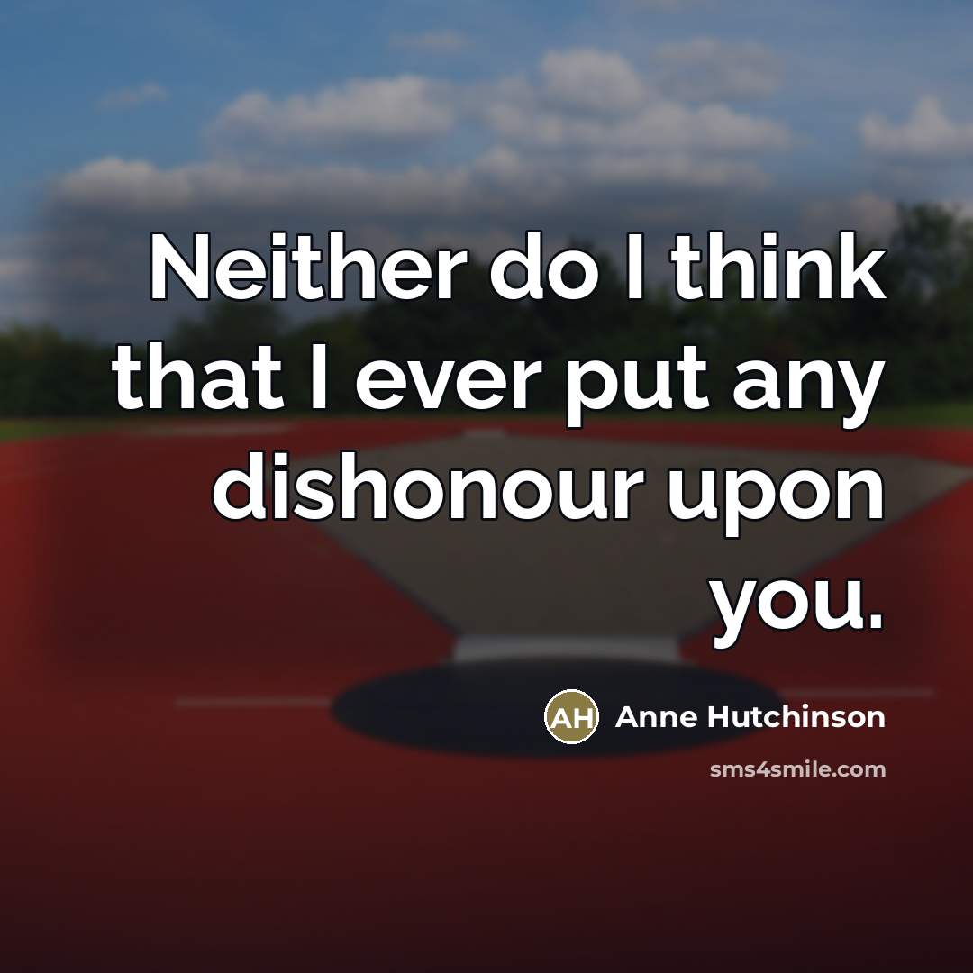 “Neither do I think that I ever put any dishonour…” quote by Anne Hutchinson
