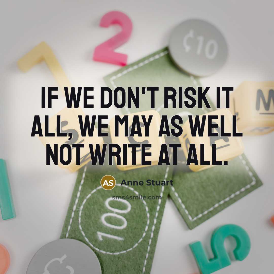 “If we don't risk it all, we may as well…” quote by Anne Stuart