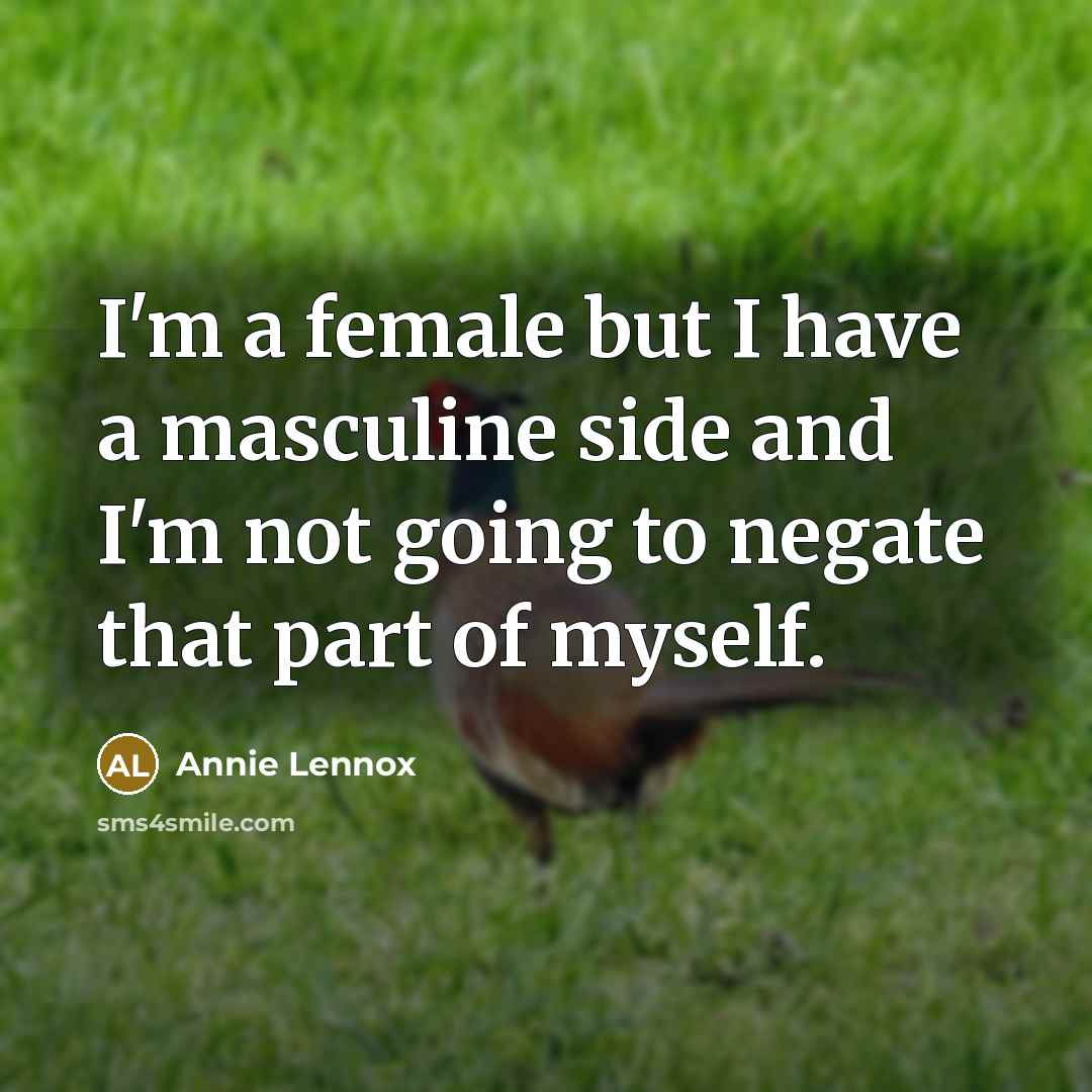 “I'm a female but I have a masculine side and…” quote by Annie Lennox