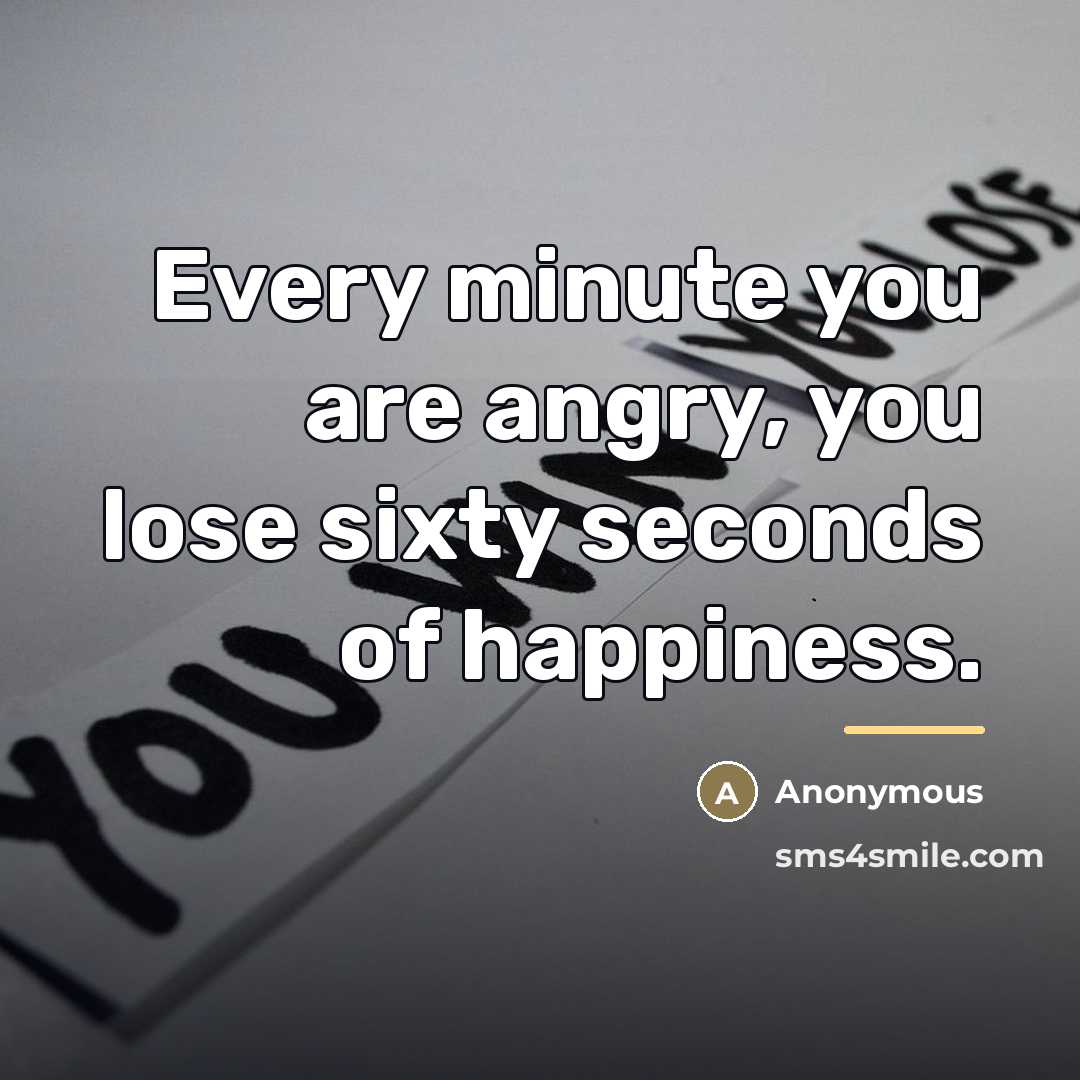 “Every minute you are angry, you lose sixty seconds of…” quote by Anonymous
