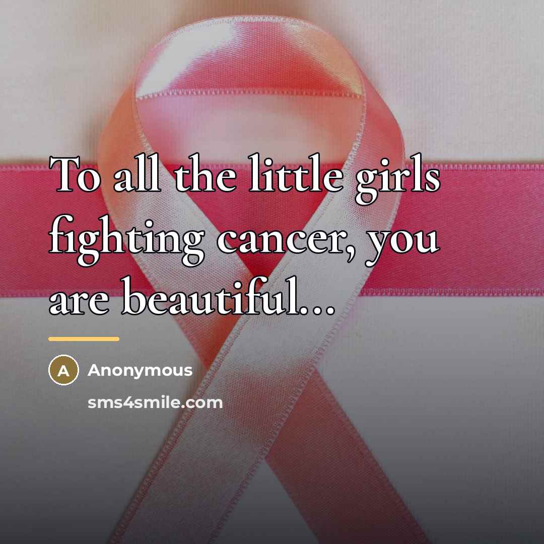 “To all the little girls fighting cancer, you are beautiful...…” quote by Anonymous