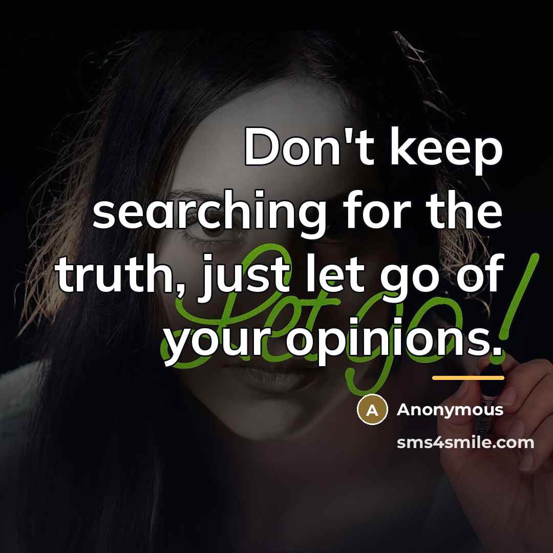 “Don't keep searching for the truth, just let go of…” quote by Anonymous